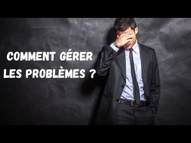 COMMENT GÉRER LES PROBLÈMES ?