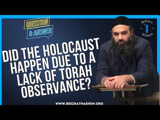 DID THE HOLOCAUST HAPPEN DUE TO A LACK OF TORAH OBSERVANCE?