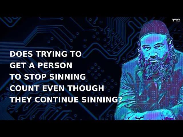 DOES TRYING TO GET A PERSON TO STOP SINNING COUNT EVEN THOUGH THEY CONTINUE SINNING?