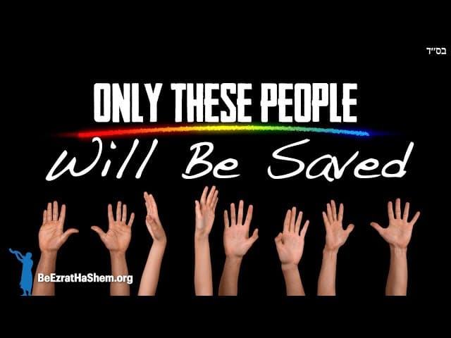 When MaShiach Comes These People Will Be Saved