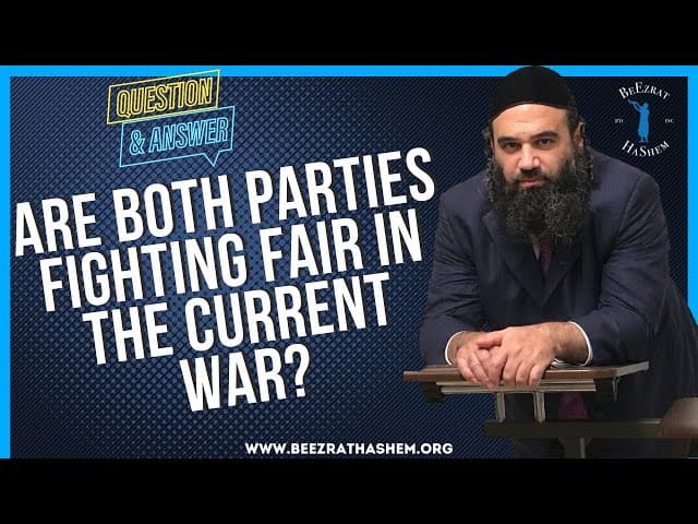 ARE BOTH PARTIES FIGHTING FAIR IN THE CURRENT WAR?