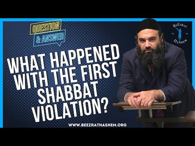  WHAT HAPPENED WITH THE FIRST SHABBAT VIOLATION