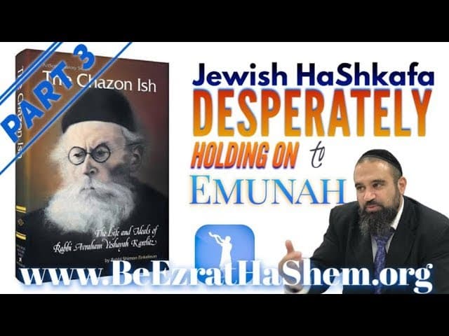Desperately Holding On To EMUNAH - Jewish HaShkafa PART (3)