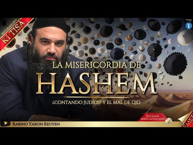 La Misericordia de HaShem, ¿Contando judíos? y el mal de ojo. Parashá Ki Tisá.