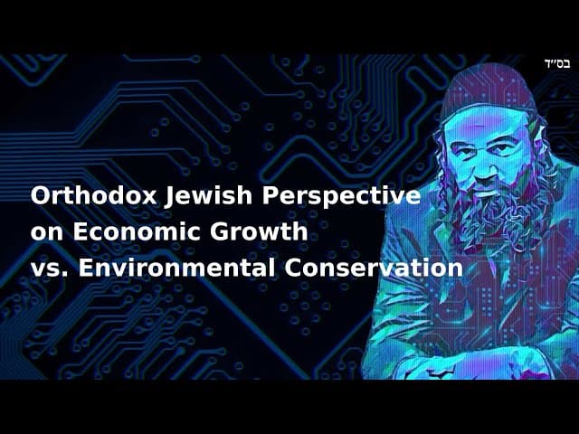 Orthodox Jewish Perspective on Economic Growth vs. Environmental Conservation