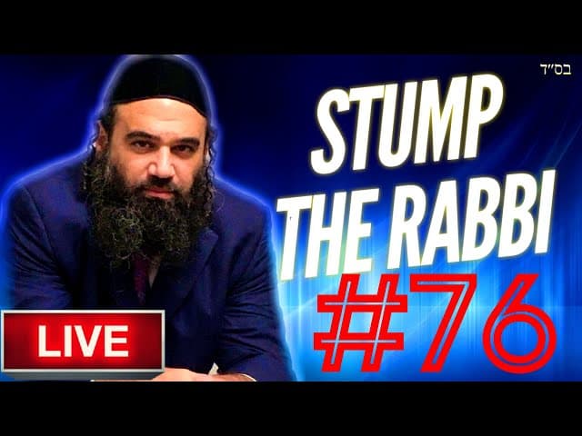 CURRENT Events, IDOLATRY, Influencing Family, ORAL TORAH, Who's Rich, 4776 -STUMPTHE RABBI (76)