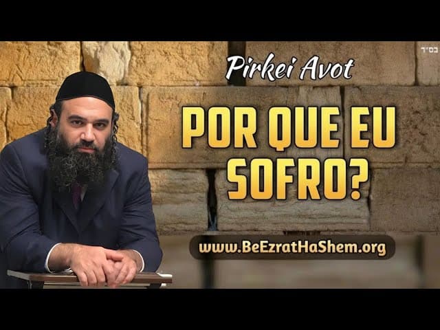 O Sofrimento Tem um Propósito Divino? - MUSSAR Pirkei Avot (77)