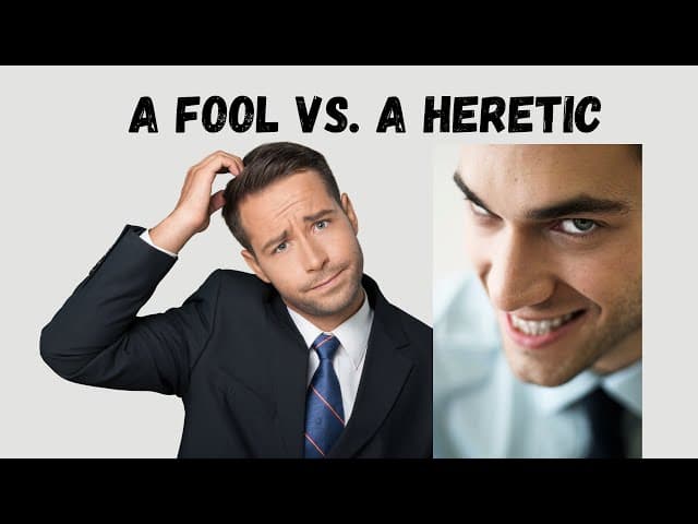 A FOOL VS. A HERETIC