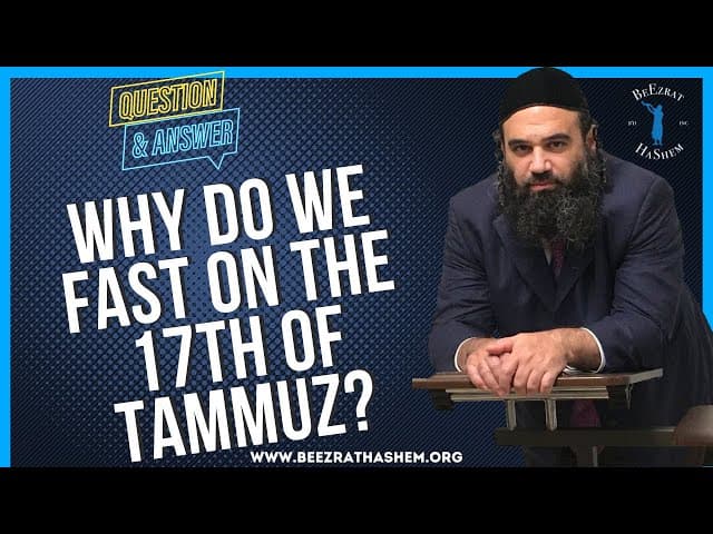   WHY DO WE FAST ON THE 17TH OF TAMMUZ