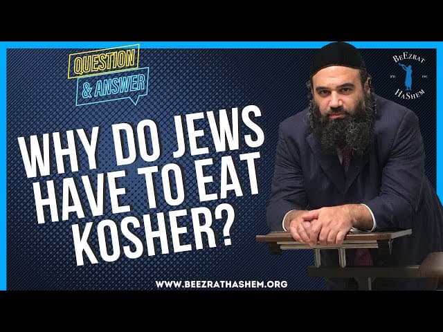 WHY DO JEWS HAVE TO EAT KOSHER?
