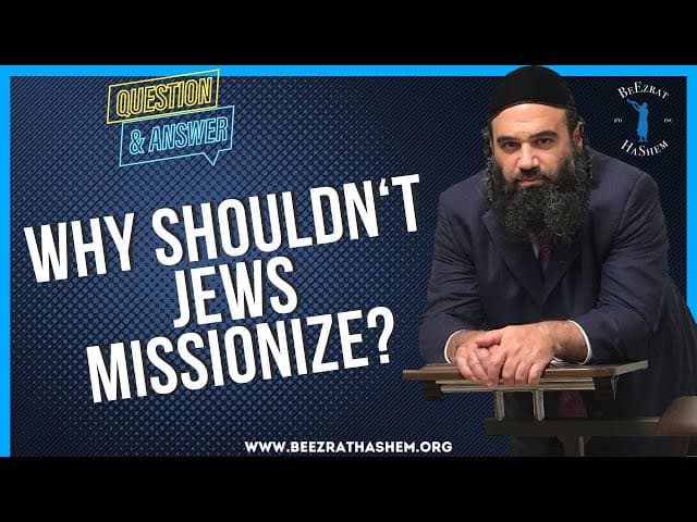   WHY SHOULDN T JEWS MISSIONIZE