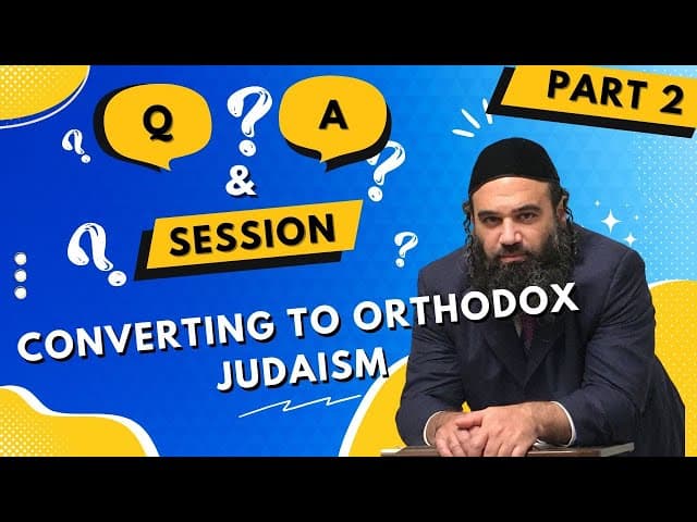 Conversion To Orthodox Judaism Questions & Answers Series (2)