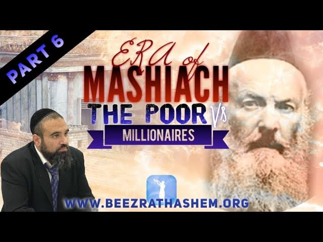 The Poor vs  Millionaires - ERA OF MASHIACH (6)