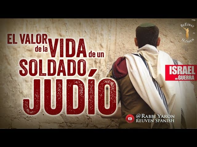 El valor de la vida de un soldado Judío. Serie: Israel en Guerra