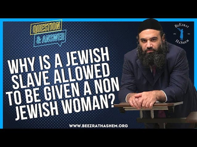   WHY IS A JEWISH SLAVE ALLOWED TO BE GIVEN A NON JEWISH WOMAN