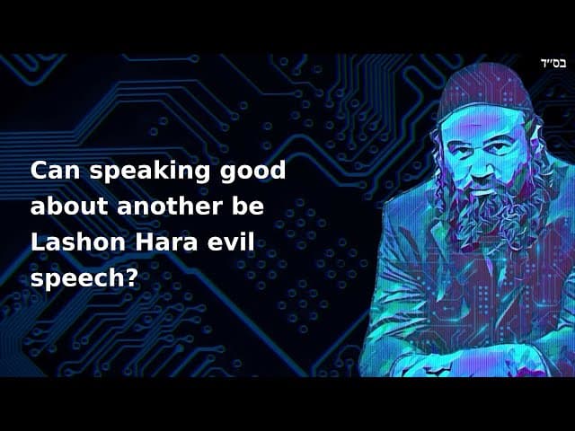 Can speaking good about another be Lashon Hara evil speech?