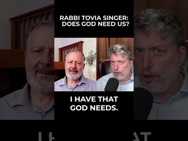 Rabbi Tovia Singer:  Does God Need Us?