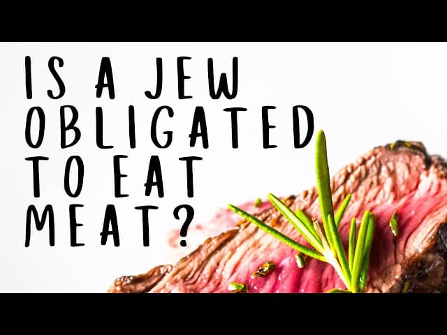 Is A Jew Obligated To Eat Meat?