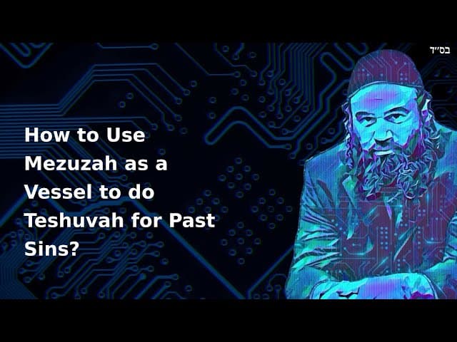 How to Use Mezuzah as a Vessel to do Teshuvah for Past Sins?