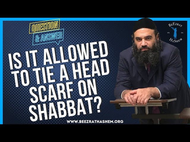 IS IT ALLOWED TO TIE A HEAD SCARF ON SHABBAT?