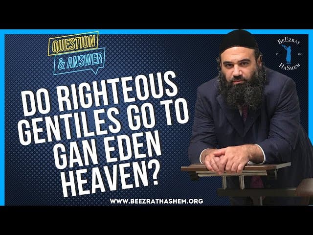   DO RIGHTEOUS GENTILES GO TO GAN EDEN HEAVEN