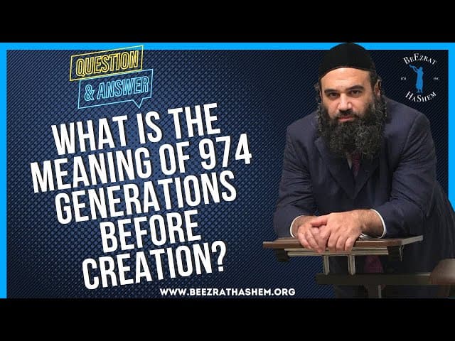   WHAT IS THE MEANING OF  974 GENERATIONS  BEFORE CREATION