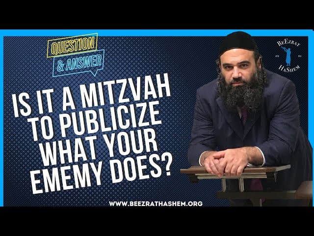 IS IT A MITZVAH TO PUBLICIZE WHAT YOUR EMEMY DOES?