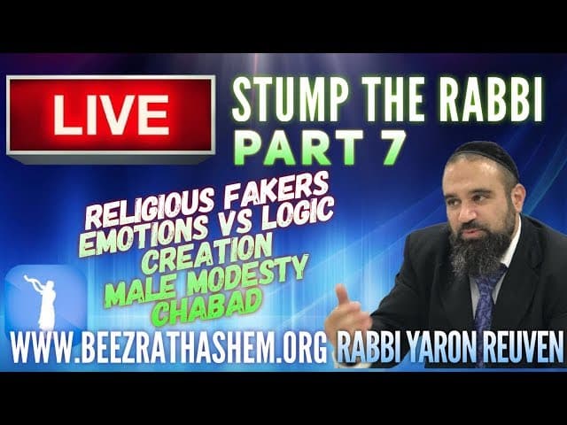 Religious FAKERS, Emotions vs Logic, CREATION, Male MODESTY, CHABAD - STUMP THE RABBI (7)