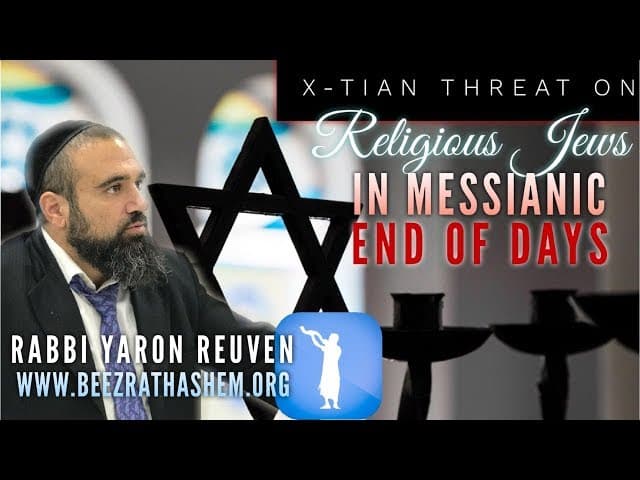 Christian Threat On RELIGIOUS JEWS IN MESSIANIC END OF DAYS