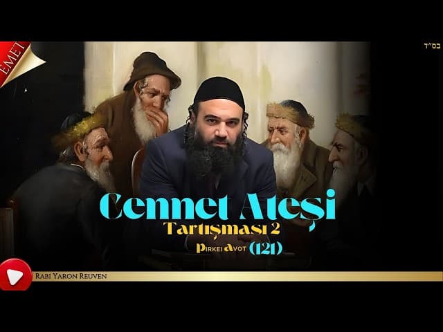 Cennet Ateşi Tartışması 2 - Pirkei Avot (121)