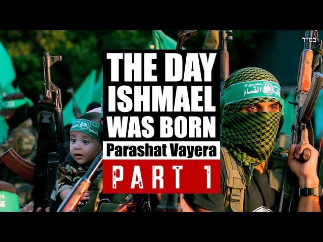 Parashat Vayera: Woe To Us The Day Ishmael Was Born Part 1