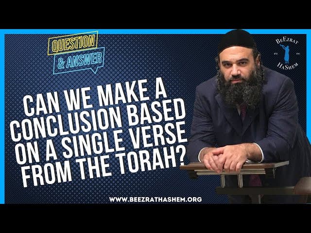   CAN WE MAKE A CONCLUSION BASED ON A SINGLE VERSE FROM THE TORAH