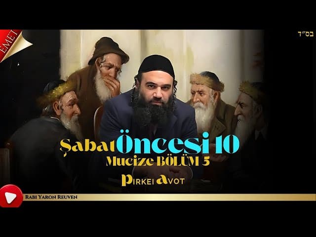 Şabat Öncesi 10 Mucize BÖLÜM 5 - MUSSAR Pirkei Avot