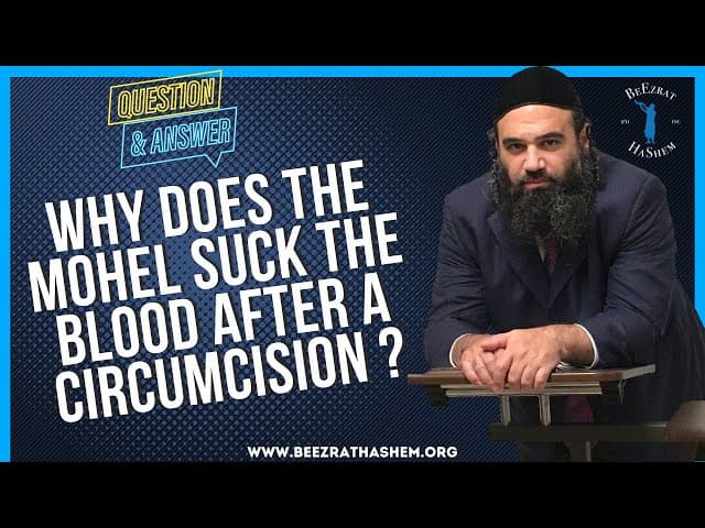 WHY DOES THE MOHEL SUCK THE BLOOD AFTER A CIRCUMCISION ?