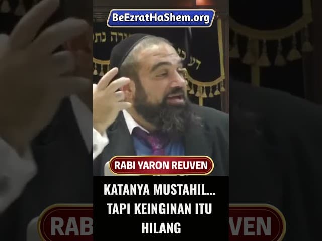 Katanya Mustahil… Tapi Keinginan Itu Hilang #Torah #Yahudi #RabiYaronReuven