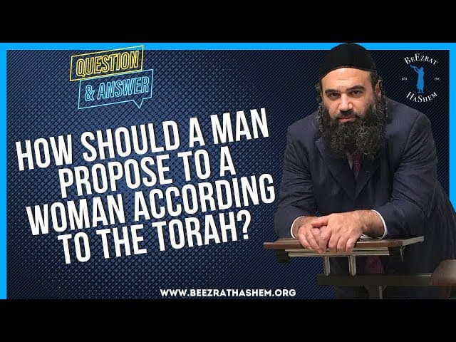 HOW SHOULD A MAN PROPOSE TO A WOMAN ACCORDING  TO THE TORAH?