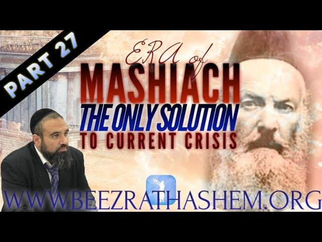 The Only Solution To Current Crisis - ERA OF MASHIACH (27)