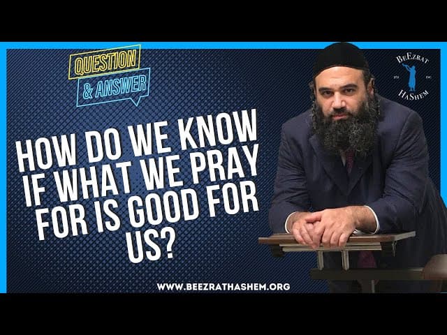 HOW DO WE KNOW IF WHAT WE PRAY FOR IS GOOD FOR US?
