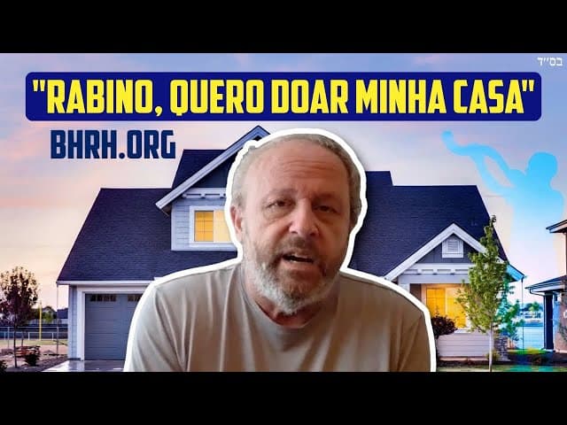 História de Yoram: "Rabino, Quero Doar Minha Casa"