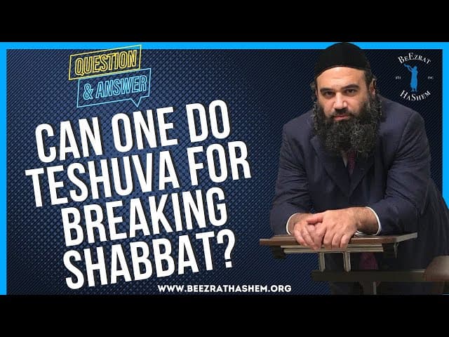 CAN ONE DO TESHUVA FOR BREAKING SHABBAT?