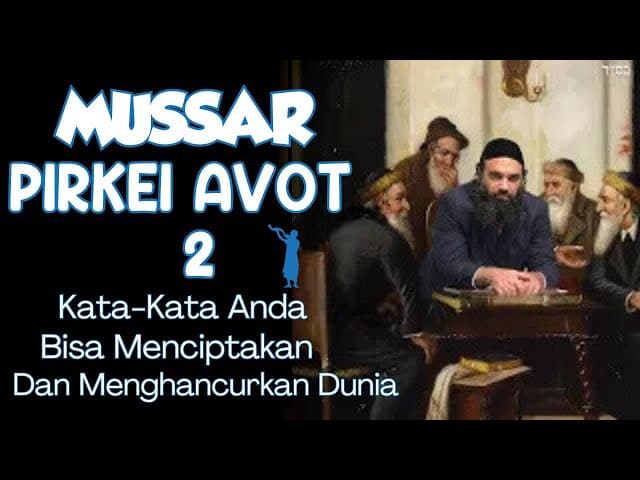 Kata-Kata Anda Bisa Menciptakan Dan Menghancurkan Dunia - MUSSAR Pirkei Avot (2)