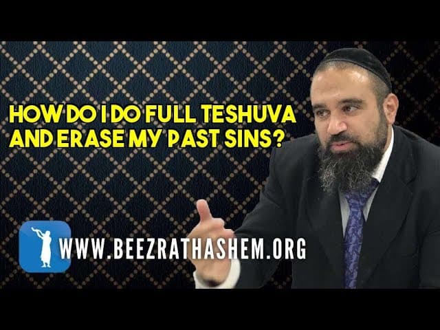 Daily Chidush: How Do I Do FULL TeShuva and Erase My Past Sins?