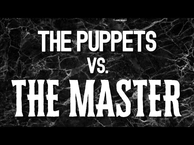 THE PUPPETS Vs. THE MASTER