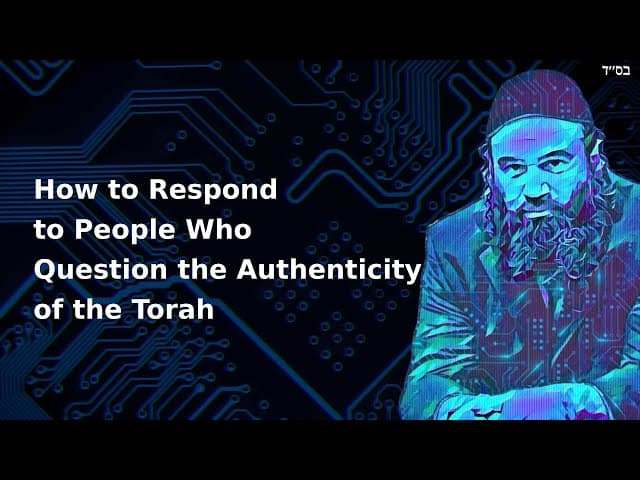 How to Respond to People Who Question the Authenticity of the Torah