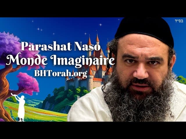 Parashat Naso | Vivre dans un monde imaginaire