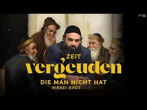 Zeit vergeuden, die man nicht hat. - Pirkei Avot