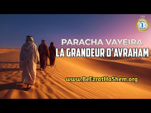 La grandeur d'Avraham: Paracha Vayeira