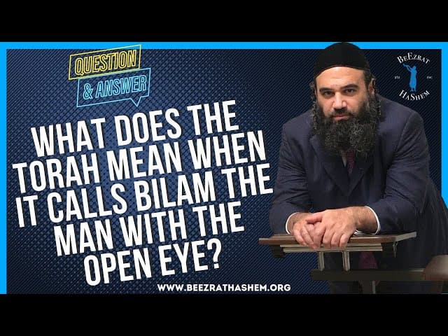   WHAT DOES THE TORAH MEAN WHEN IT CALLS BILAM  THE MAN WITH THE OPEN EYE