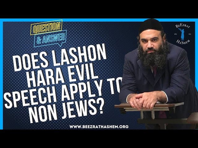   DOES LASHON HARA EVIL SPEECH APPLY TO NON JEWS