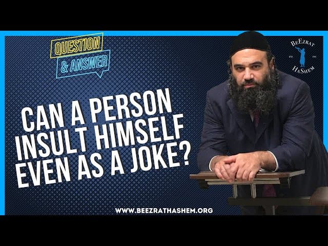 CAN A PERSON INSULT HIMSELF EVEN AS A JOKE?
